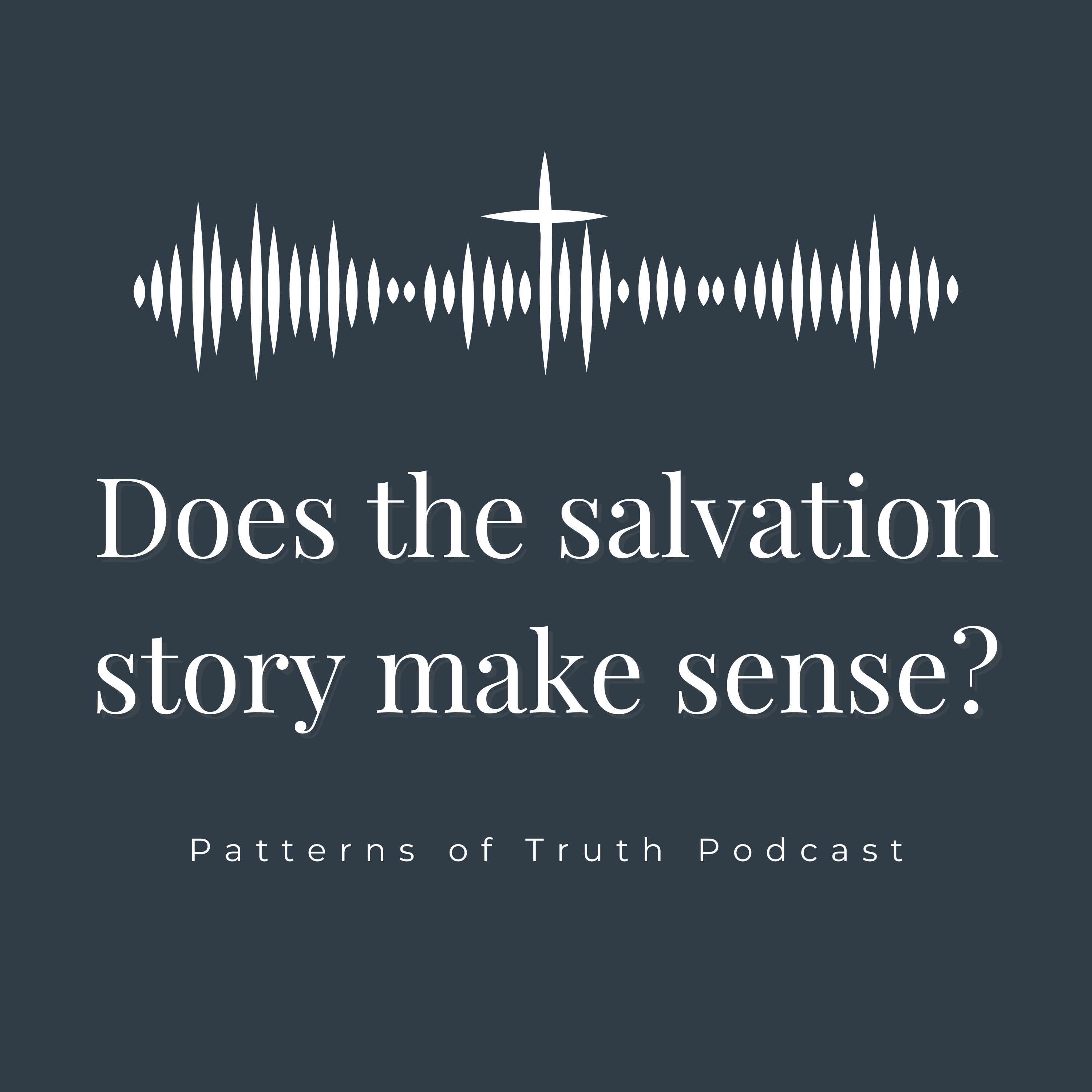 does-the-salvation-story-makes-sense-patterns-of-truth